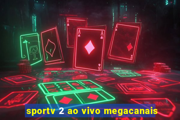 sportv 2 ao vivo megacanais
